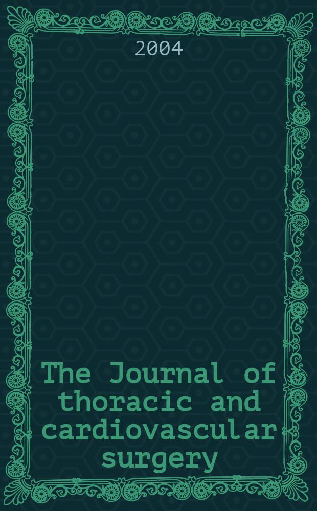 The Journal of thoracic and cardiovascular surgery : Official organ [of] the American association for thoracic surgery. Vol.128, №5