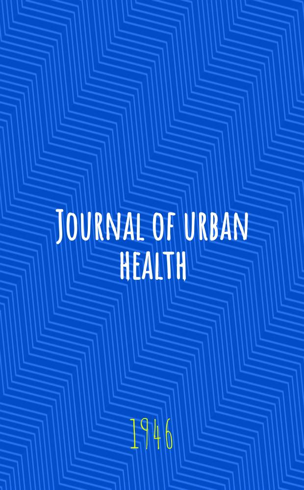 Journal of urban health : Bull. of the New York acad. of medicine. Vol.22, №1