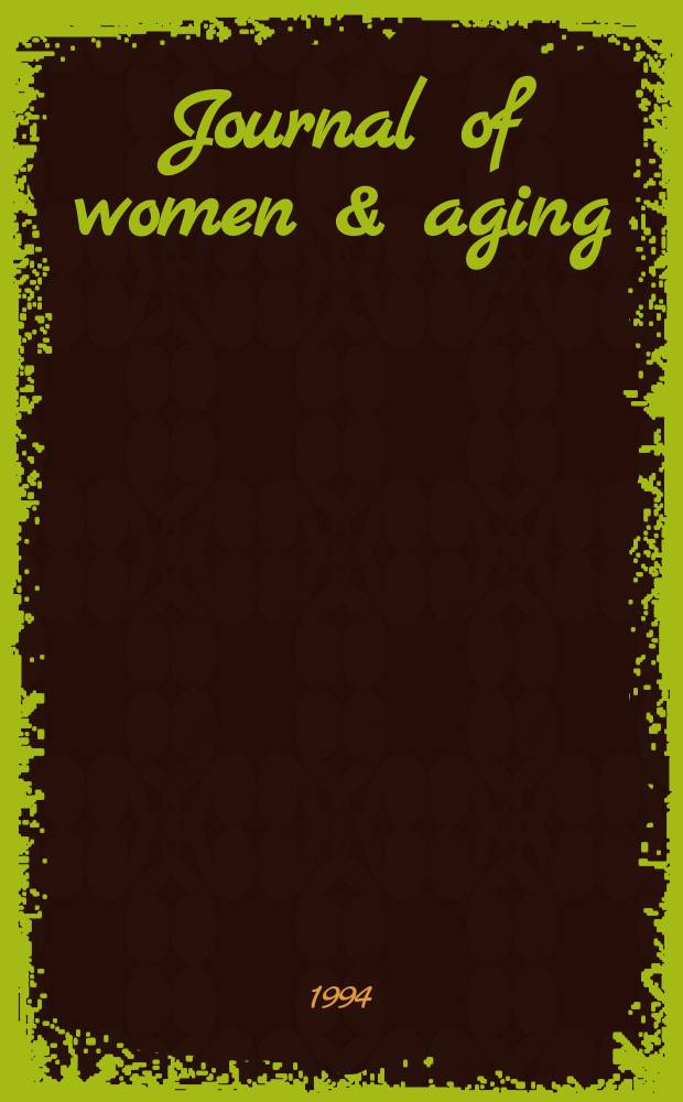 Journal of women & aging : ...the multidisciplinary quart of psychosocial practice, theory & research. Vol.6, №4 : Older women with chronic pain