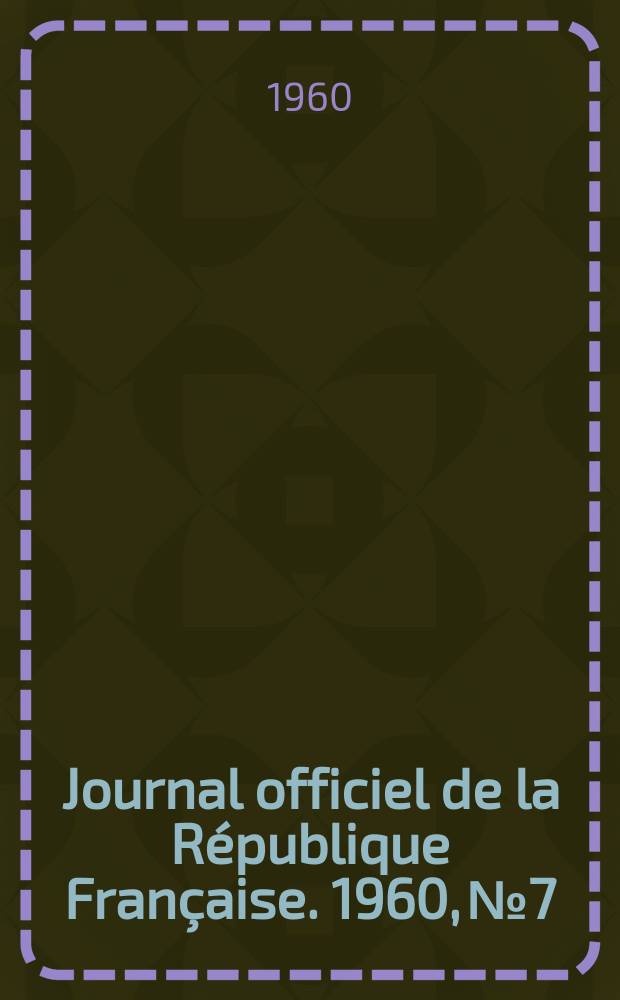 Journal officiel de la République Française. 1960, №7