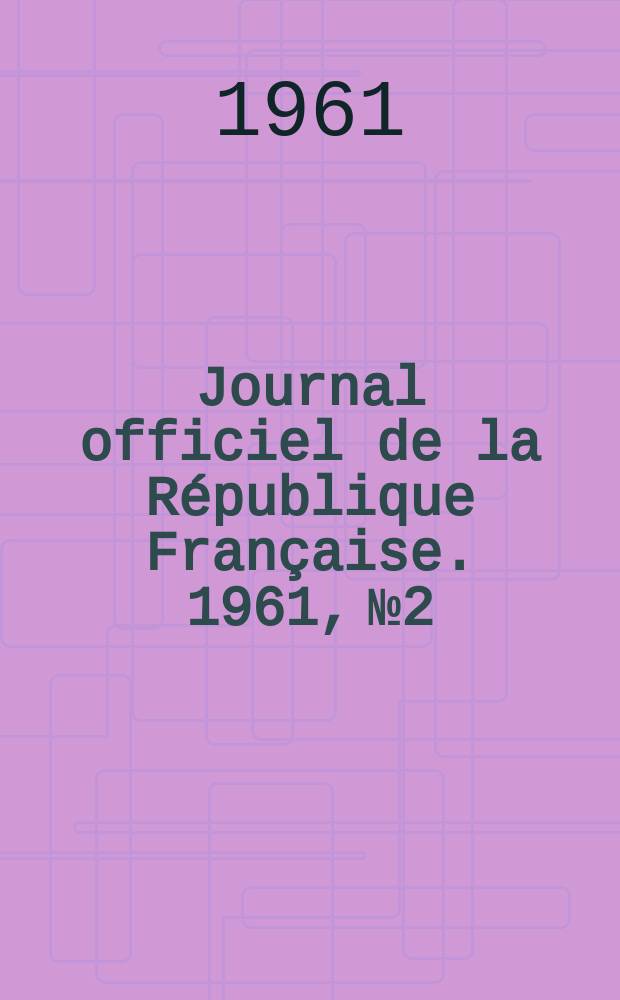 Journal officiel de la République Française. 1961, №2