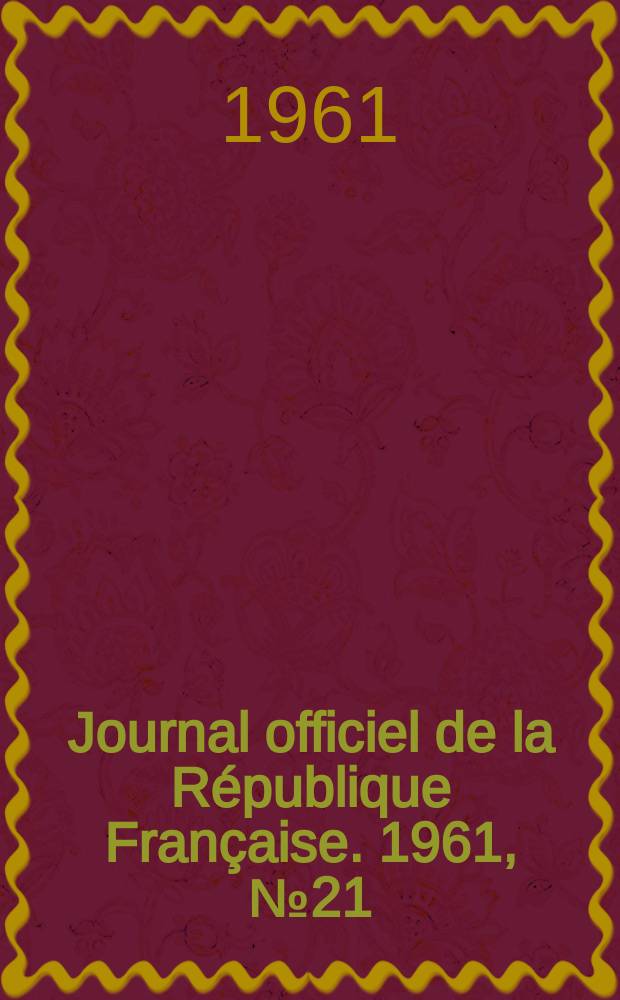 Journal officiel de la R&eacute;publique Fran&ccedil;aise. 1961, №21