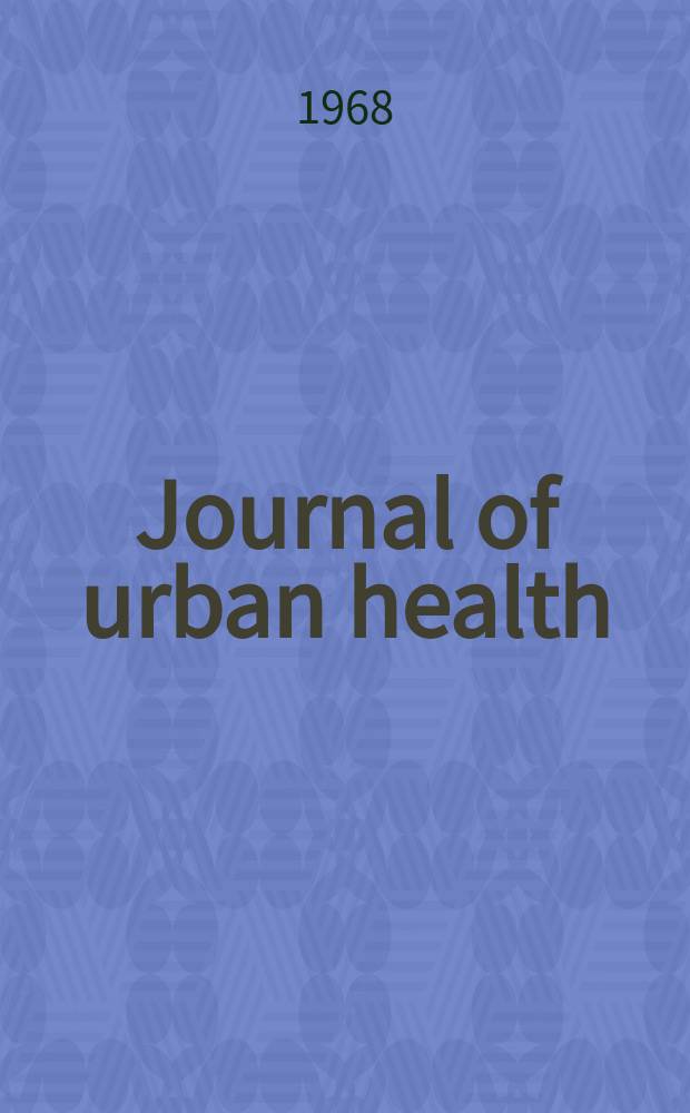 Journal of urban health : Bull. of the New York acad. of medicine. Vol.44, №3