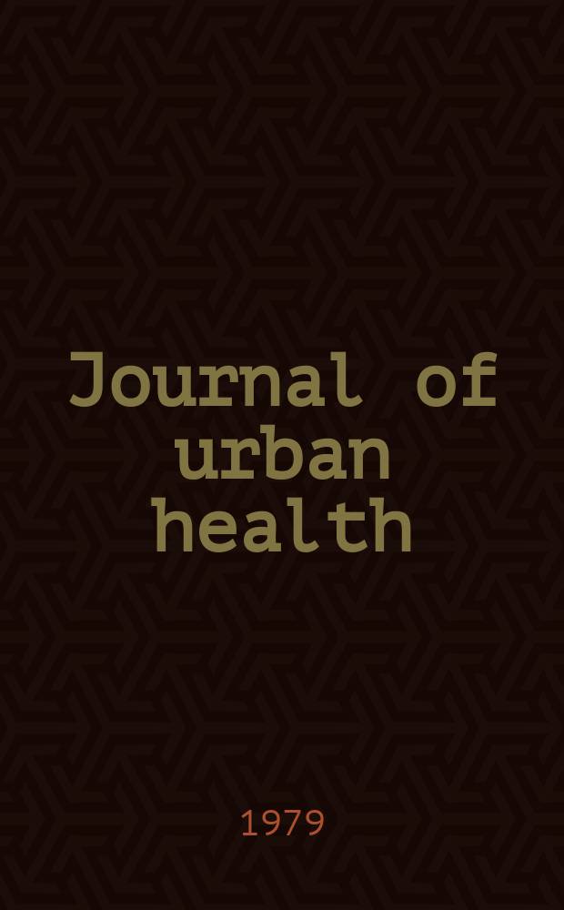 Journal of urban health : Bull. of the New York acad. of medicine. Vol.55, №3