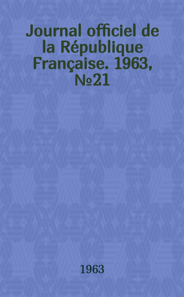 Journal officiel de la République Française. 1963, №21