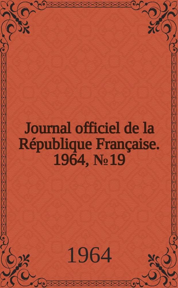 Journal officiel de la République Française. 1964, №19