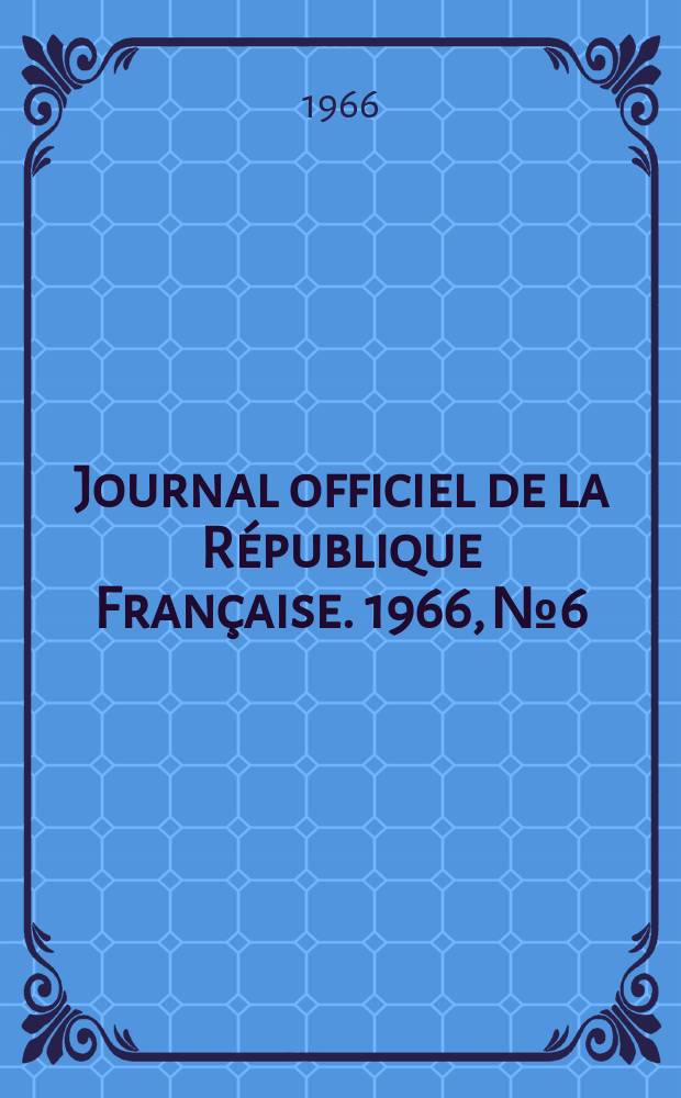 Journal officiel de la République Française. 1966, №6