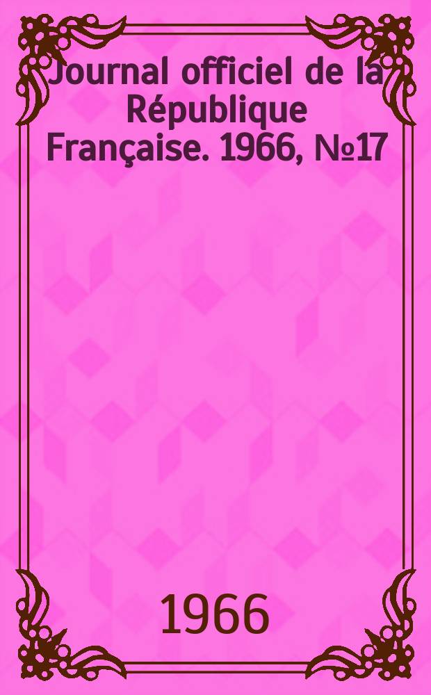 Journal officiel de la République Française. 1966, №17
