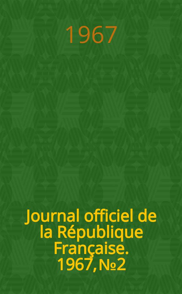 Journal officiel de la République Française. 1967, №2