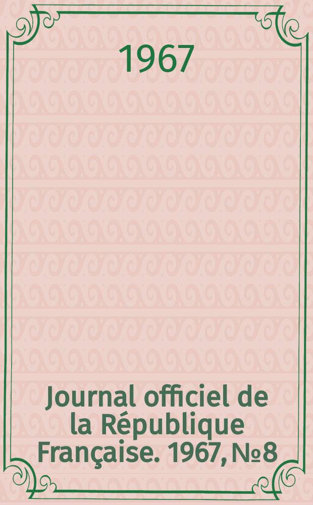 Journal officiel de la R&eacute;publique Fran&ccedil;aise. 1967, №8