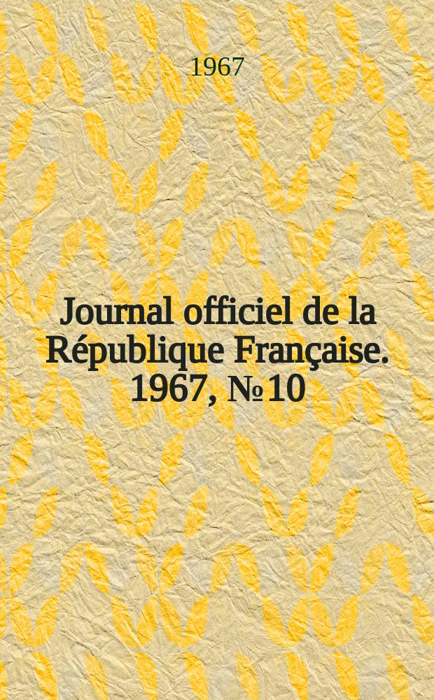 Journal officiel de la République Française. 1967, №10