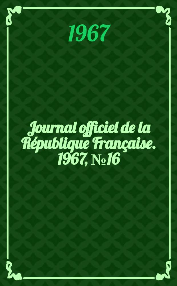 Journal officiel de la République Française. 1967, №16