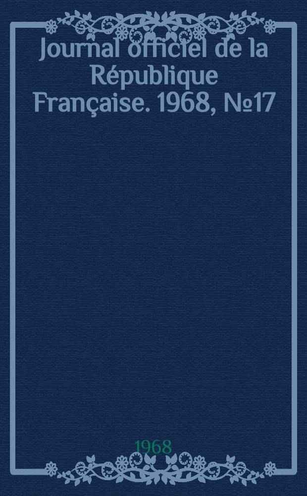 Journal officiel de la République Française. 1968, №17