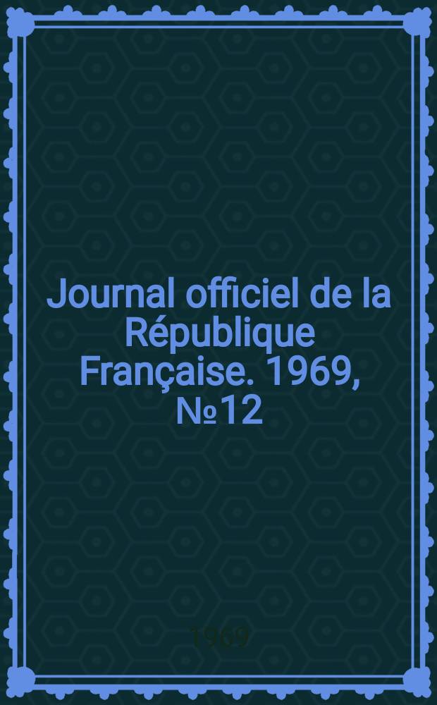 Journal officiel de la République Française. 1969, №12