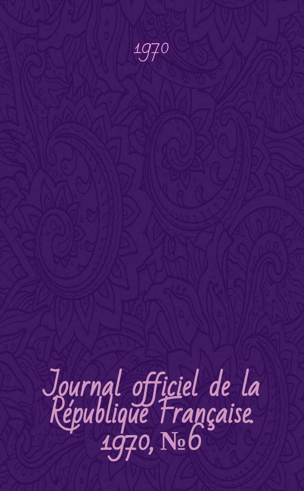 Journal officiel de la République Française. 1970, №6