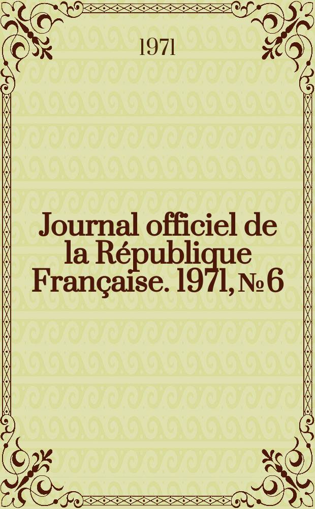 Journal officiel de la République Française. 1971, №6