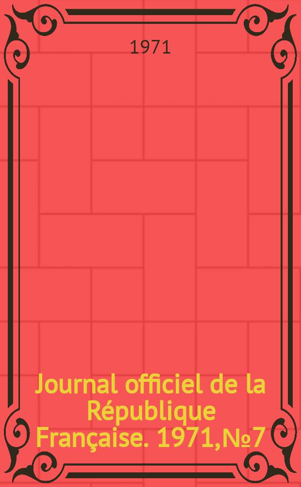Journal officiel de la République Française. 1971, №7