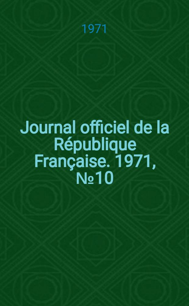 Journal officiel de la République Française. 1971, №10