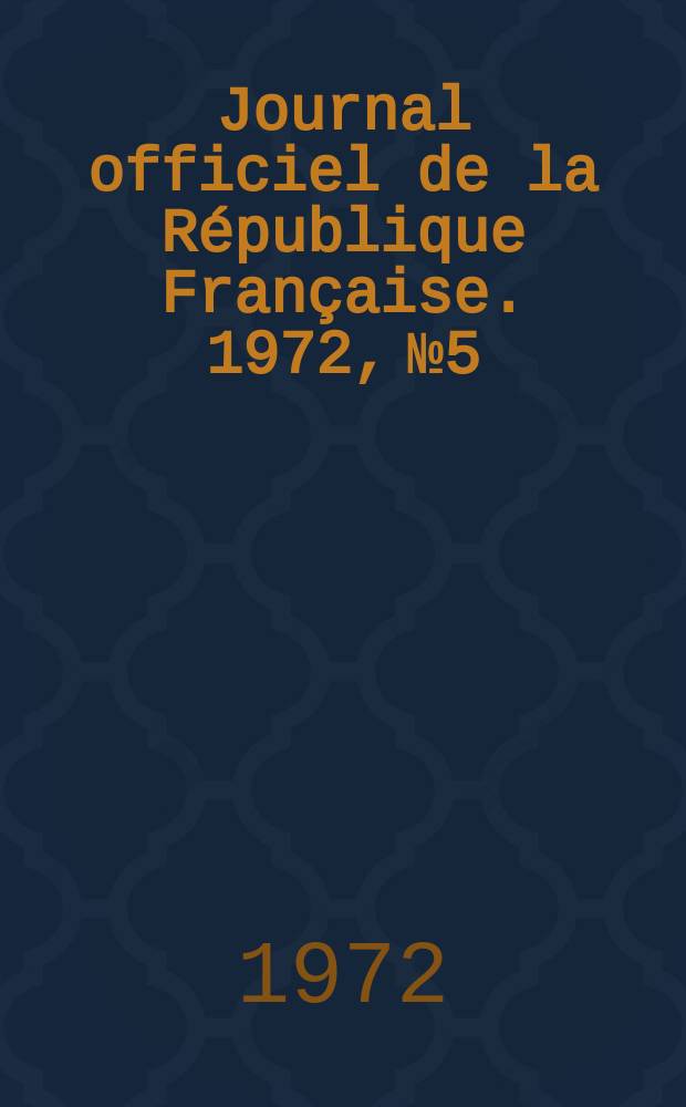 Journal officiel de la République Française. 1972, №5