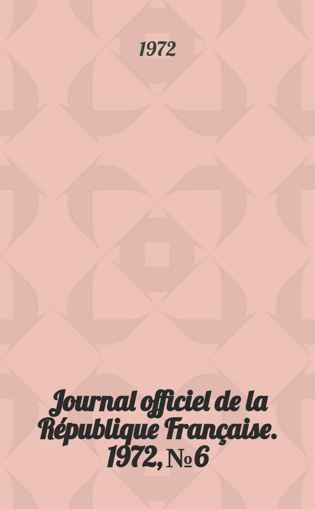 Journal officiel de la République Française. 1972, №6