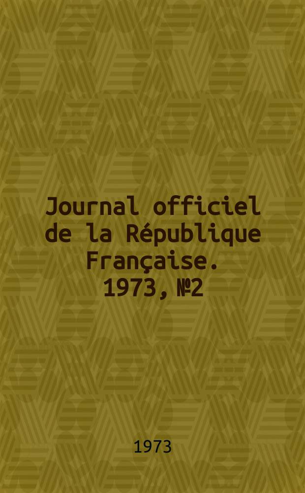 Journal officiel de la République Française. 1973, №2