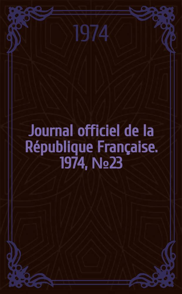 Journal officiel de la République Française. 1974, №23