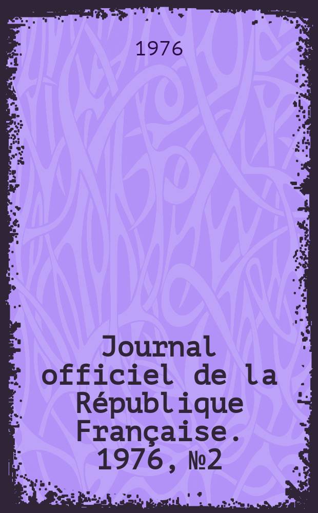 Journal officiel de la R&eacute;publique Fran&ccedil;aise. 1976, №2