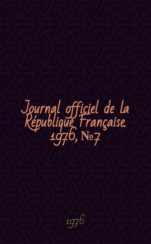Journal officiel de la R&eacute;publique Fran&ccedil;aise. 1976, №7