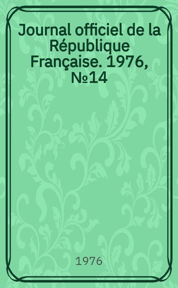 Journal officiel de la République Française. 1976, №14