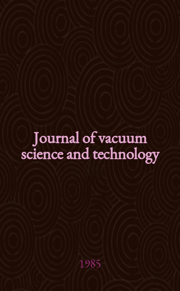 Journal of vacuum science and technology : An offic. j. of the Amer. vacuum soc. Ser.2, vol. 3, № 3, pt 1