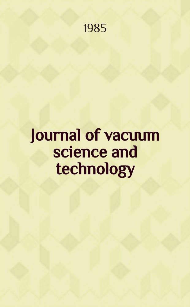 Journal of vacuum science and technology : An offic. j. of the Amer. vacuum soc. Ser.2, vol. 3, № 4