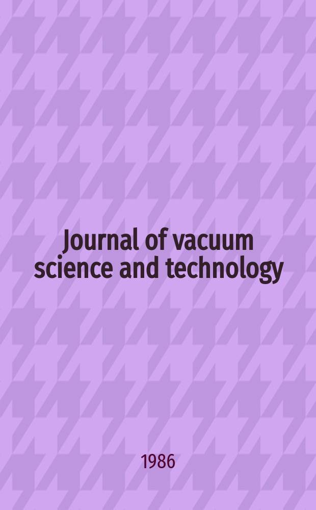 Journal of vacuum science and technology : An offic. j. of the Amer. vacuum soc. Ser.2, vol. 4, № 6