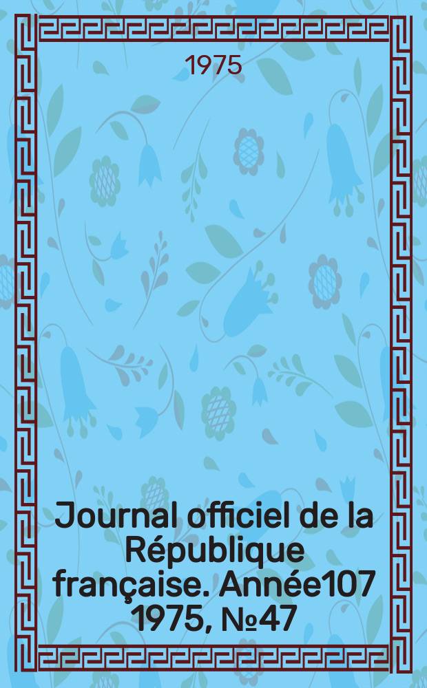 Journal officiel de la République française. Année107 1975, №47