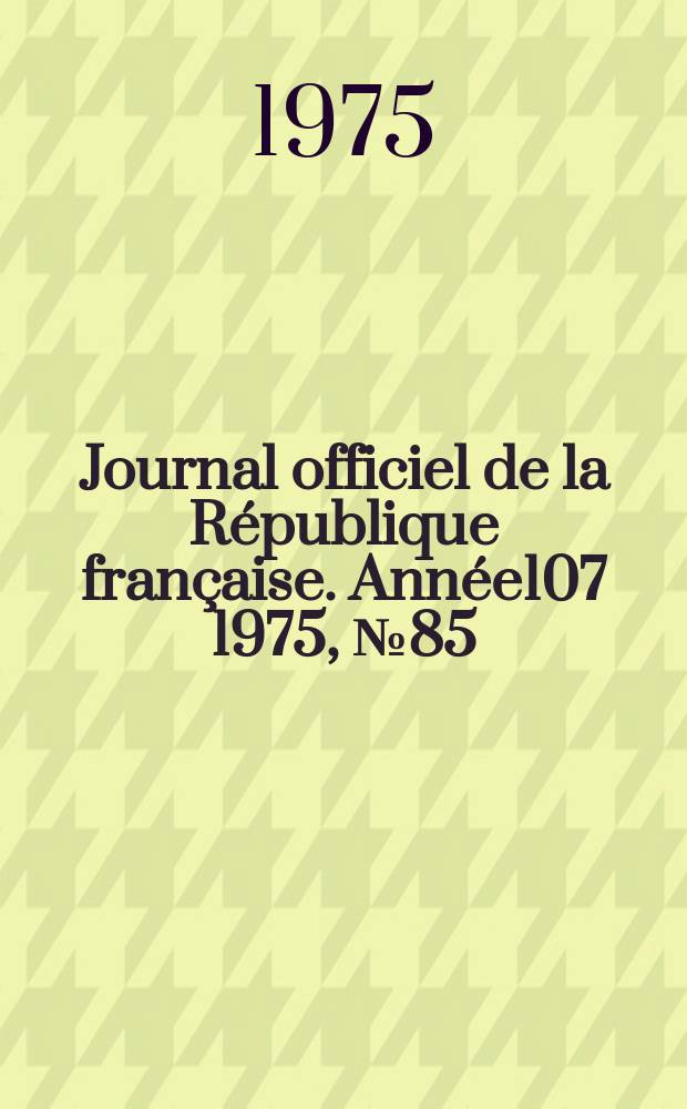 Journal officiel de la République française. Année107 1975, №85