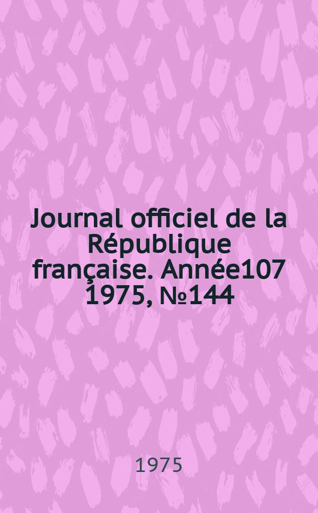 Journal officiel de la République française. Année107 1975, №144