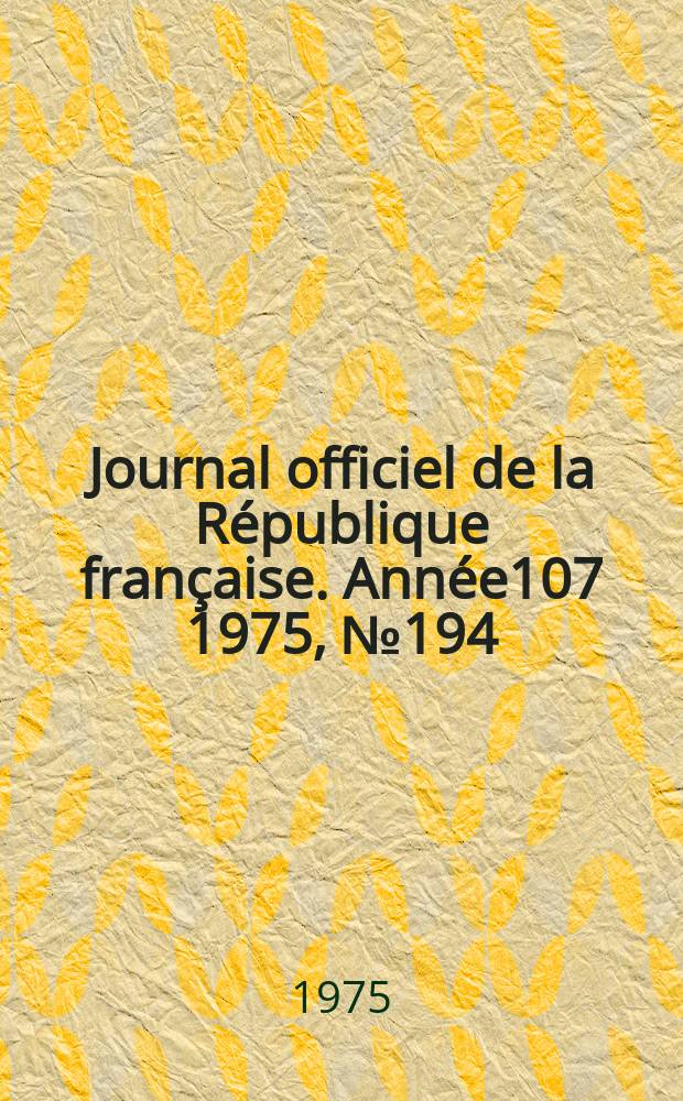 Journal officiel de la République française. Année107 1975, №194