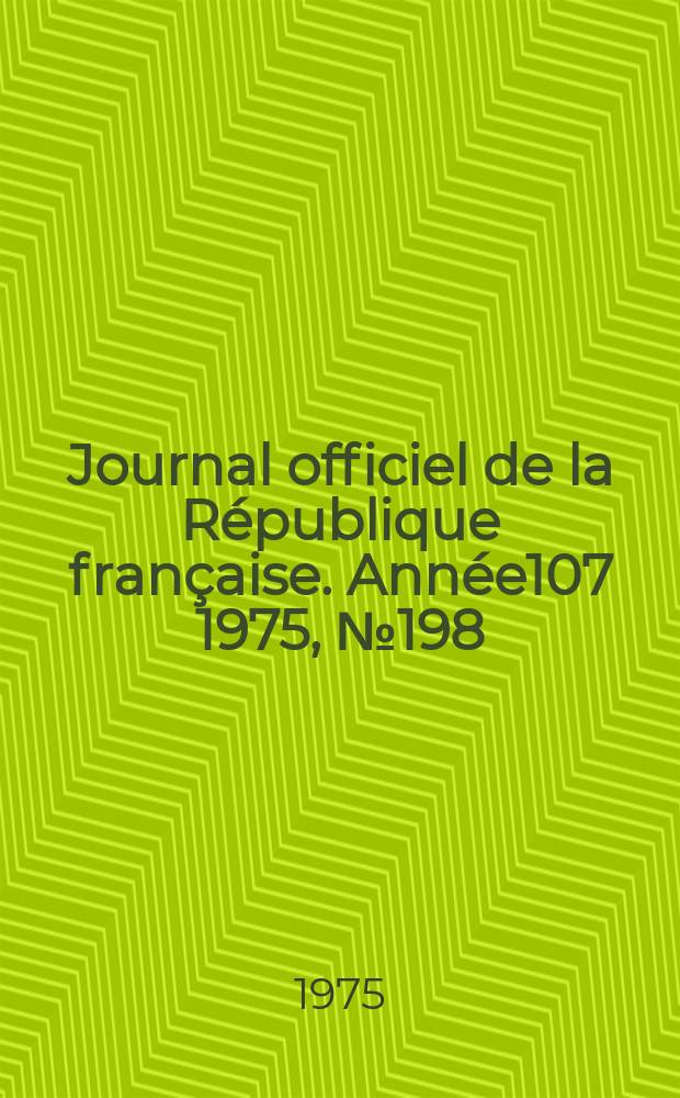 Journal officiel de la R&eacute;publique fran&ccedil;aise. Ann&eacute;e107 1975, №198