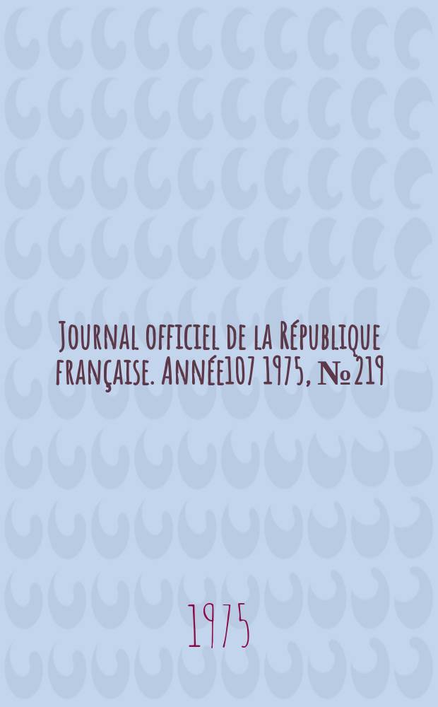 Journal officiel de la République française. Année107 1975, №219