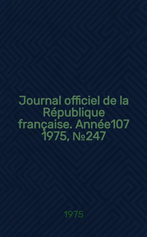 Journal officiel de la République française. Année107 1975, №247