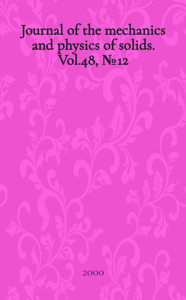 Journal of the mechanics and physics of solids. Vol.48, №12