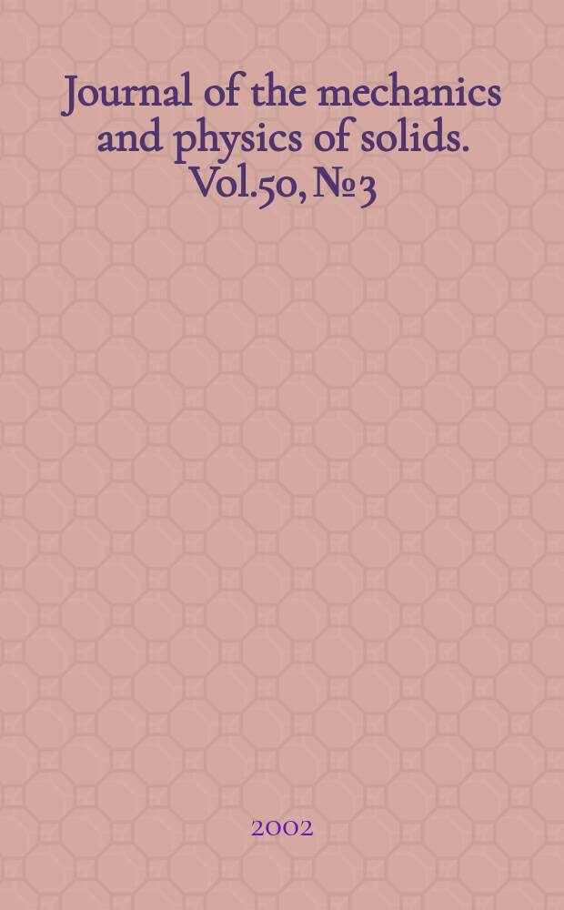 Journal of the mechanics and physics of solids. Vol.50, №3
