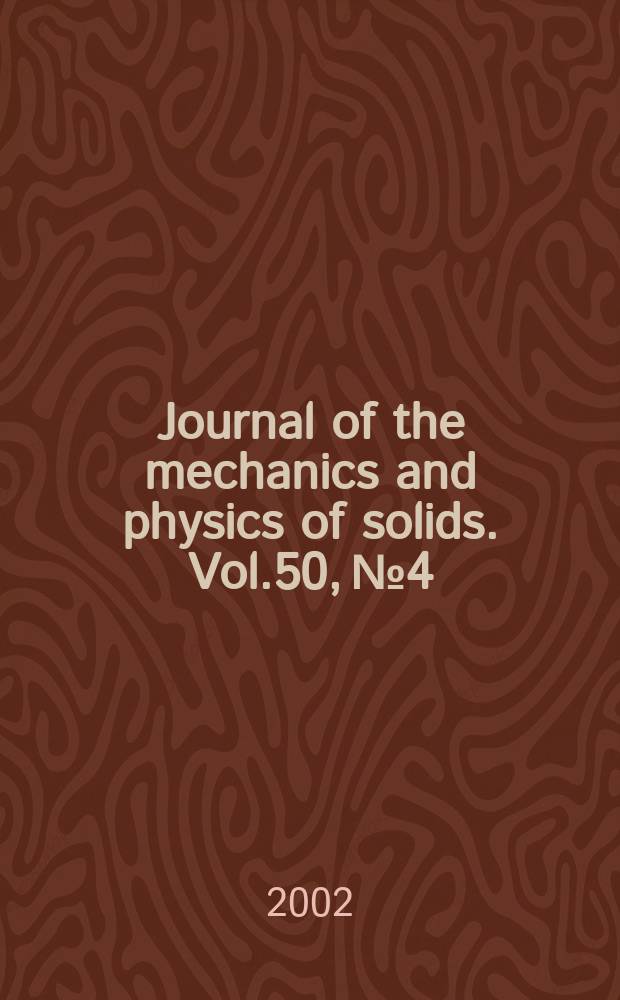 Journal of the mechanics and physics of solids. Vol.50, №4