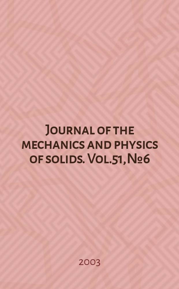 Journal of the mechanics and physics of solids. Vol.51, №6