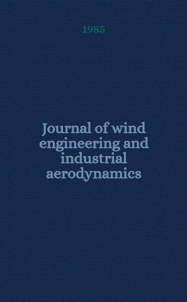 Journal of wind engineering and industrial aerodynamics : The j. of the Intern. assoc. for wind engineering (Formerly Journal of industrial aerodynamics). Vol.19, №1/3 : Windtech'85