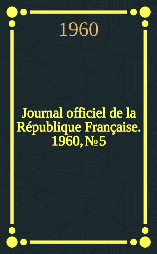 Journal officiel de la République Française. 1960, №5