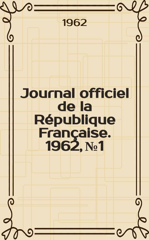 Journal officiel de la République Française. 1962, №1