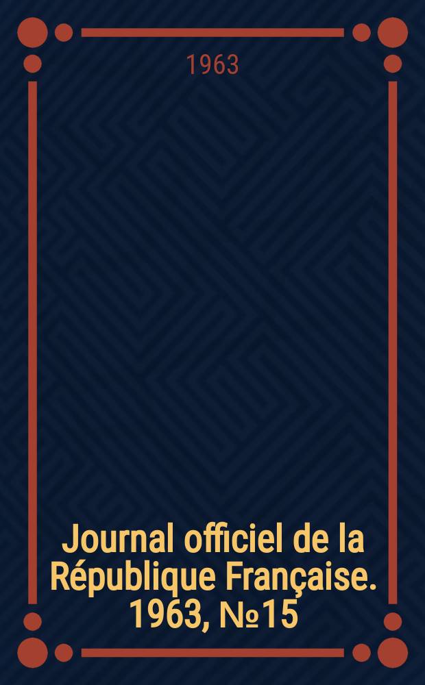Journal officiel de la République Française. 1963, №15