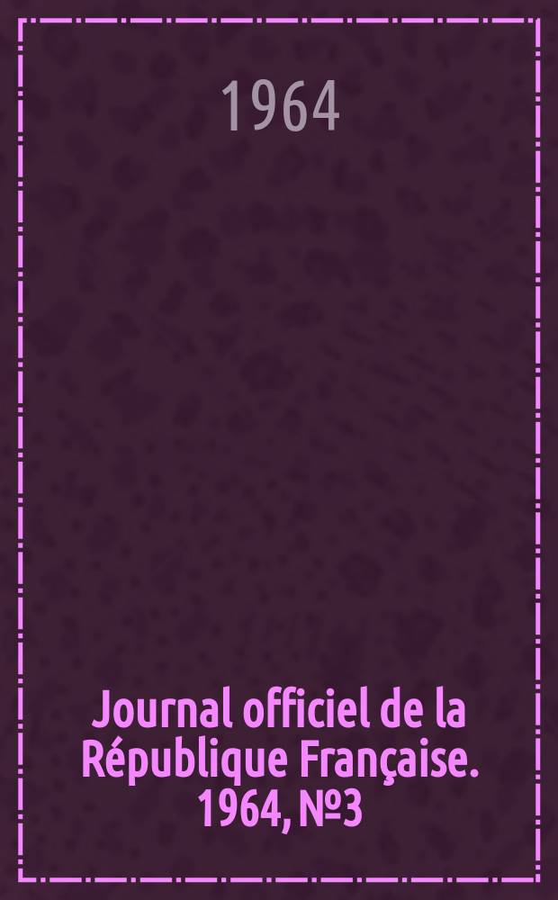 Journal officiel de la République Française. 1964, №3
