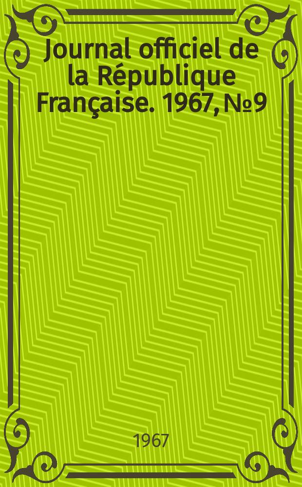 Journal officiel de la R&eacute;publique Fran&ccedil;aise. 1967, №9