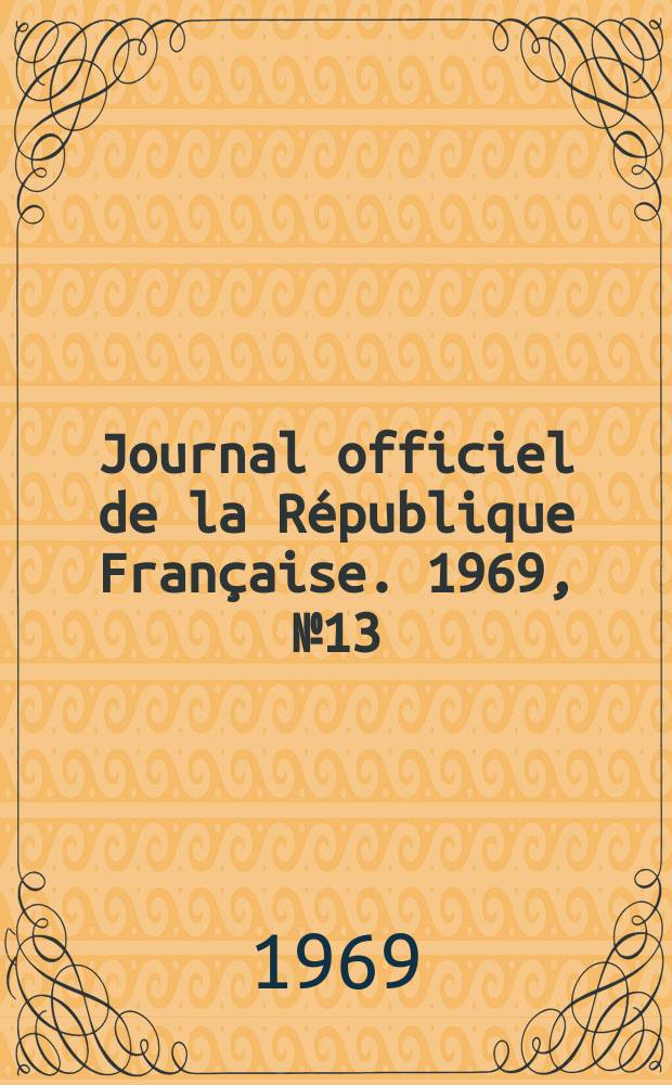 Journal officiel de la République Française. 1969, №13